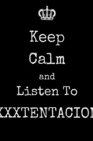 Cover of Keep Calm And Listen To XXXTentacion