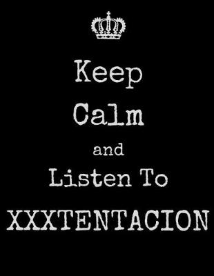 Book cover for Keep Calm And Listen To XXXTentacion