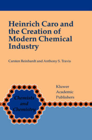 Cover of Heinrich Caro and the Creation of Modern Chemical Industry