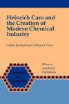 Book cover for Heinrich Caro and the Creation of Modern Chemical Industry