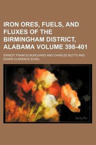 Cover of Iron Ores, Fuels, and Fluxes of the Birmingham District, Alabama Volume 398-401