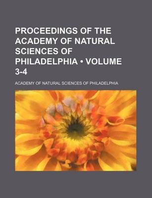 Book cover for Proceedings of the Academy of Natural Sciences of Philadelphia (Volume 3-4)