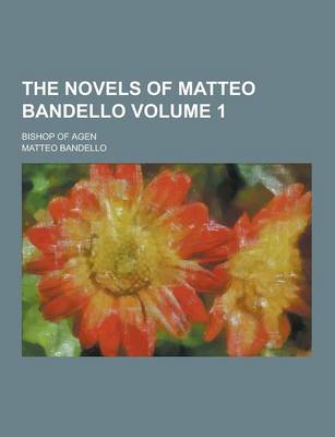 Book cover for The Novels of Matteo Bandello; Bishop of Agen Volume 1