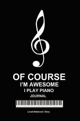 Book cover for Of course i'm awesome i play piano journal