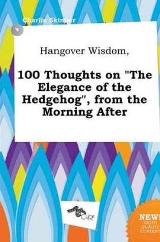 Cover of Hangover Wisdom, 100 Thoughts on the Elegance of the Hedgehog, from the Morning After