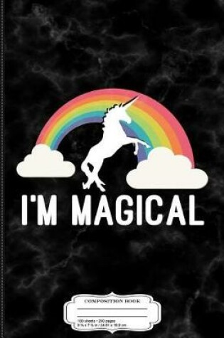 Cover of I'm Magical Unicorn Composition Notebook