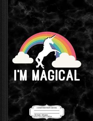 Book cover for I'm Magical Unicorn Composition Notebook