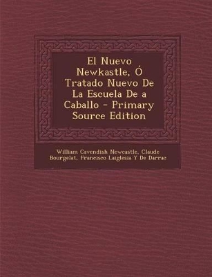 Book cover for El Nuevo Newkastle, Ó Tratado Nuevo De La Escuela De a Caballo - Primary Source Edition