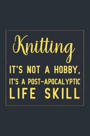 Cover of Knitting it's not a hobby, it's a post-apocalyptic life skill