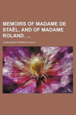 Cover of Memoirs of Madame de Stael, and of Madame Roland.