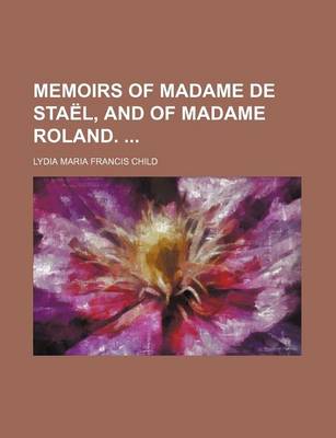 Book cover for Memoirs of Madame de Stael, and of Madame Roland.