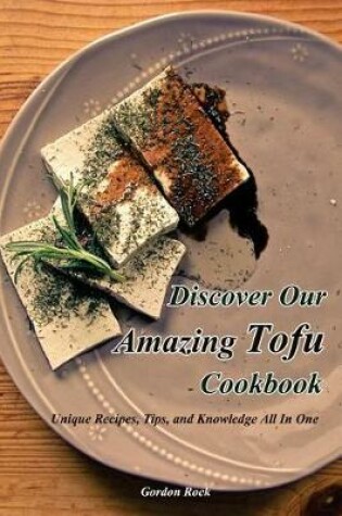 Cover of Discover Our Amazing Tofu Cookbook