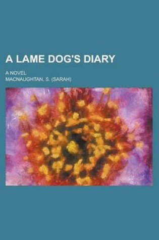 Cover of A Lame Dog's Diary; A Novel