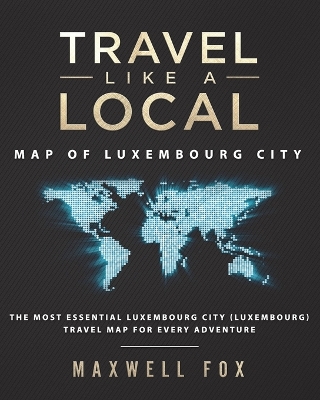 Book cover for Travel Like a Local - Map of Luxembourg City