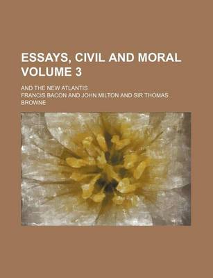 Book cover for Essays, Civil and Moral; And the New Atlantis Volume 3