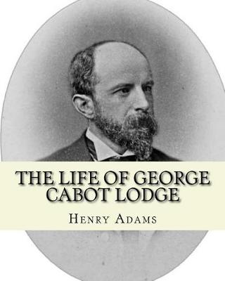 Book cover for The life of George Cabot Lodge By