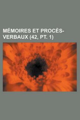 Cover of Memoires Et Proces-Verbaux (42, PT. 1)