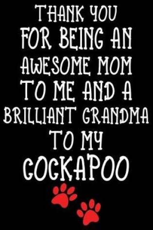 Cover of Thank You For Being An Awesome Mom To Me And A Brilliant Grandma To My Cockapoo