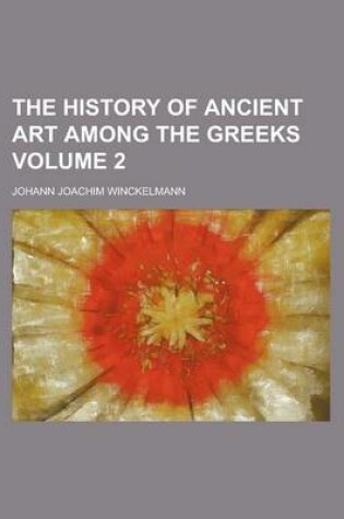 Cover of The History of Ancient Art Among the Greeks Volume 2