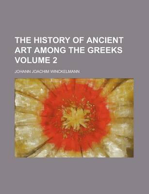 Book cover for The History of Ancient Art Among the Greeks Volume 2