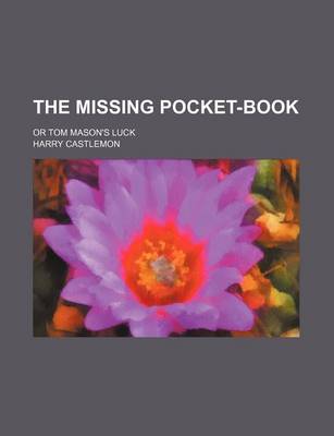Book cover for The Missing Pocket-Book; Or Tom Mason's Luck