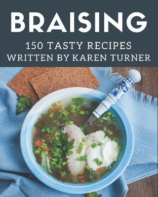 Book cover for 150 Tasty Braising Recipes