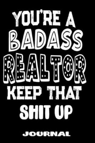 Cover of You're A Badass Realtor Keep That Shit Up