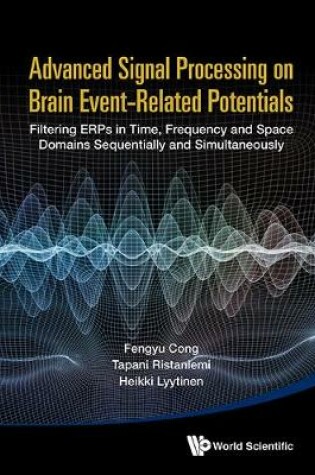 Cover of Advanced Signal Processing On Brain Event-related Potentials: Filtering Erps In Time, Frequency And Space Domains Sequentially And Simultaneously