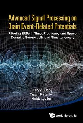 Book cover for Advanced Signal Processing On Brain Event-related Potentials: Filtering Erps In Time, Frequency And Space Domains Sequentially And Simultaneously