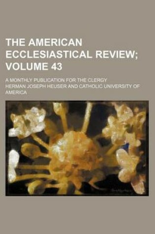 Cover of The American Ecclesiastical Review Volume 43; A Monthly Publication for the Clergy