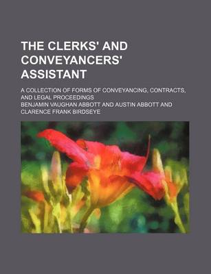 Book cover for The Clerks' and Conveyancers' Assistant; A Collection of Forms of Conveyancing, Contracts, and Legal Proceedings