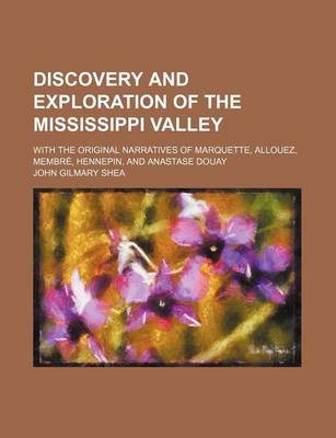 Book cover for Discovery and Exploration of the Mississippi Valley; With the Original Narratives of Marquette, Allouez, Membre, Hennepin, and Anastase Douay