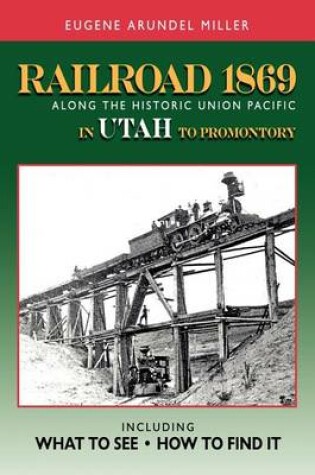 Cover of Railroad 1869 Along the Historic Union Pacific in Utah to Promontory