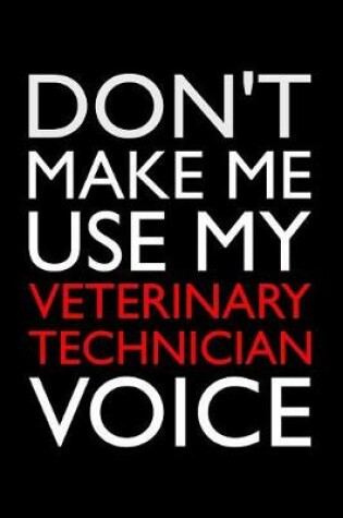 Cover of Don't Make Me Use My Veterinary Technician Voice