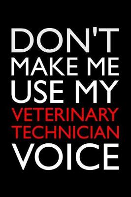 Book cover for Don't Make Me Use My Veterinary Technician Voice
