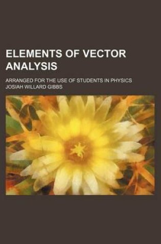 Cover of Elements of Vector Analysis; Arranged for the Use of Students in Physics