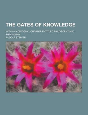 Book cover for The Gates of Knowledge; With an Additional Chapter Entitled Philosophy and Theosophy