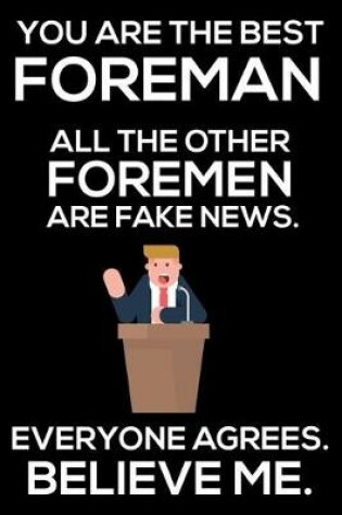 Cover of You Are The Best Foreman All The Other Foremen Are Fake News. Everyone Agrees. Believe Me.