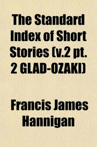 Cover of The Standard Index of Short Stories (V.2 PT. 2 Glad-Ozaki)