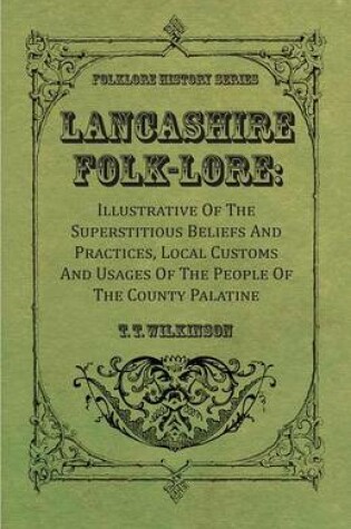 Cover of Lancashire Folk-Lore: Illustrative of the Superstitious Beliefs and Practices, Local Customs and Usages of the People of the County Palatine