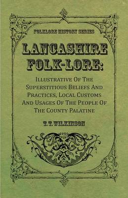 Book cover for Lancashire Folk-Lore: Illustrative of the Superstitious Beliefs and Practices, Local Customs and Usages of the People of the County Palatine