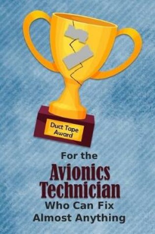 Cover of For the Avionics Technician Who Can Fix Almost Anything - Duct Tape Award