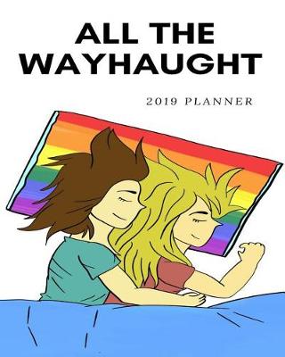 Book cover for All the Wayhaught 2019 Planner