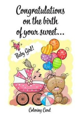 Cover of CONGRATULATIONS on the birth of your sweet BABY GIRL! (Coloring Card)