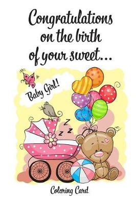 Book cover for CONGRATULATIONS on the birth of your sweet BABY GIRL! (Coloring Card)