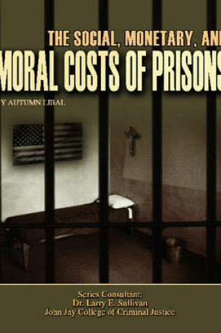 Cover of The Social, Monetary, and Moral Costs of Prisons