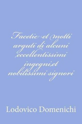 Cover of Facetie et motti arguti di alcuni eccellentissimi ingegni, et nobilissimi signori