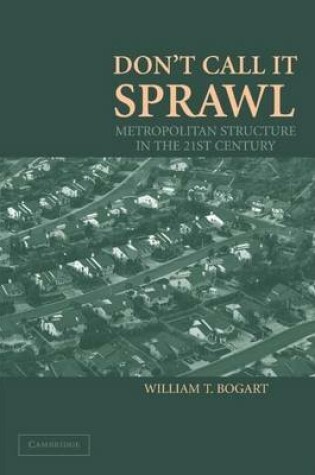 Cover of Don't Call It Sprawl: Metropolitcan Structure in the Twenty-First Century