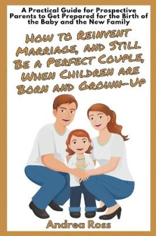 Cover of A Practical Guide for Prospective Parents to Get Prepared for the Birth of the Baby and the New Family