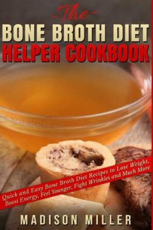 Cover of The Bone Broth Diet Helper Cookbook